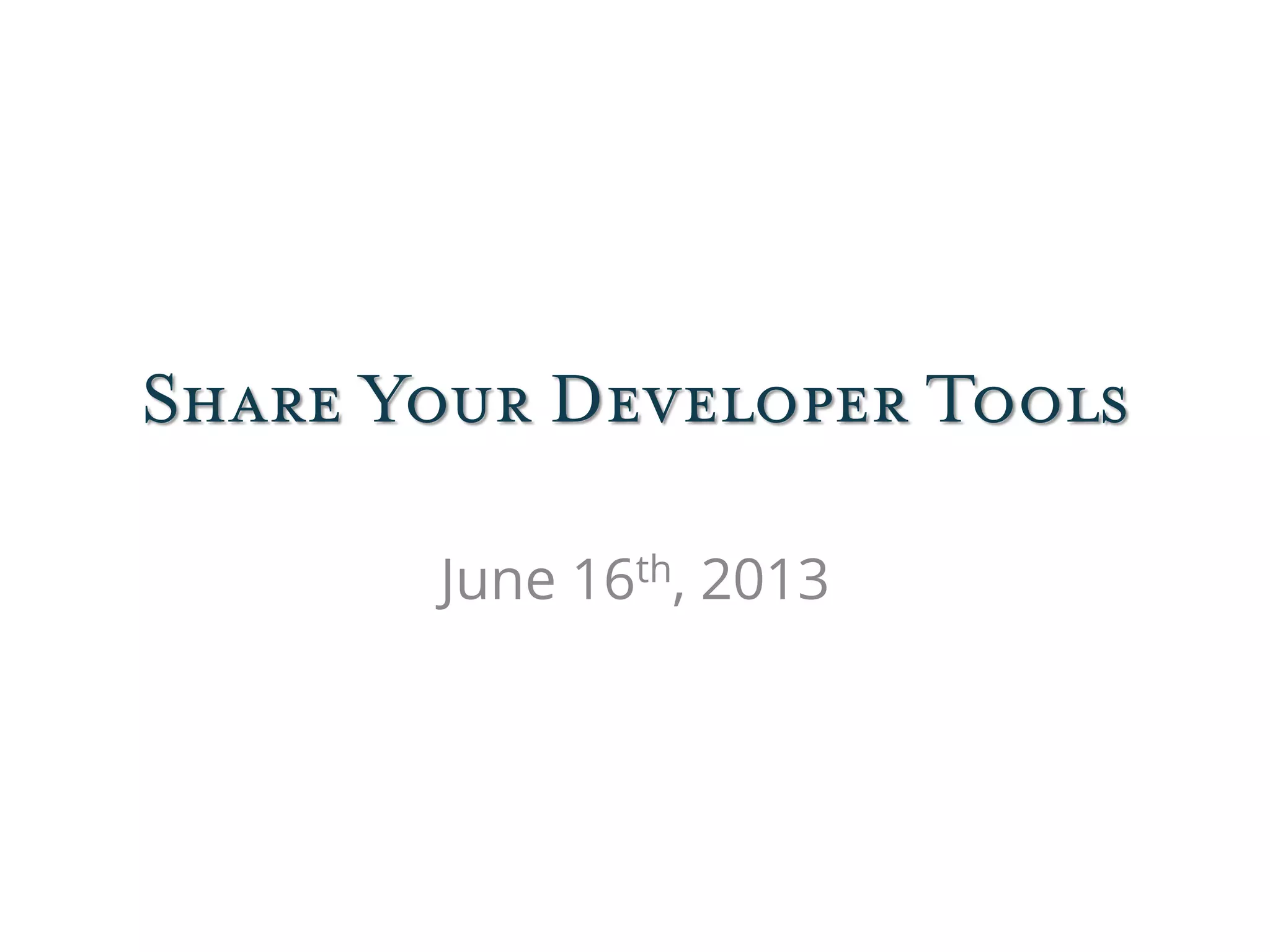 Share Your Developer Tools
June 16th, 2013