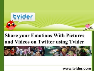 www.tvider.com Share your Emotions With Pictures and Videos on Twitter using Tvider   