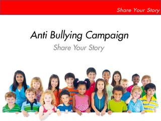 Anti Bullying Campaign
Share Your Story
Share Your Story
 