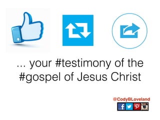 ... your #testimony of the
#gospel of Jesus Christ
@CodyBLoveland
 