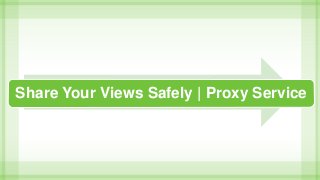 Share Your Views Safely | Proxy Service
 
