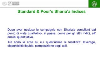 EAEA
Standard & Poor’s Sharia’a Indices
Dopo aver escluso le compagnie non Sharia’a compliant dal
punto di vista qualitati...