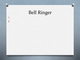 Bell Ringer 
1. 
2. 
 