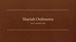 Shariah Ordinance
IS IT A DIVINE LAW?
 