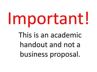 Important!
This is an academic
handout and not a
business proposal.

 