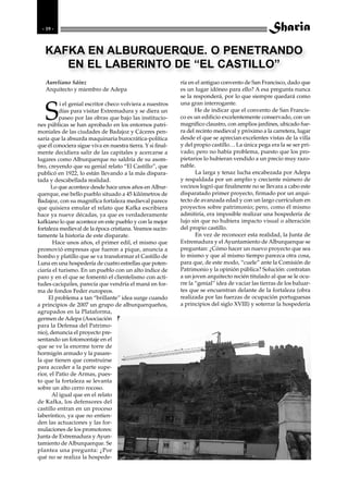 - 19 -



   KAFKA EN ALBURQUERQUE. O PENETRANDO
      EN EL LABERINTO DE “EL CASTILLO”
   Aureliano Sáinz                                           ría en el antiguo convento de San Francisco, dado que
   Arquitecto y miembro de Adepa                             es un lugar idóneo para ello? A esa pregunta nunca
                                                             se la responderá, por lo que siempre quedará como


   S
          i el genial escritor checo volviera a nuestros     una gran interrogante.
          días para visitar Extremadura y se diera un               He de indicar que el convento de San Francis-
          paseo por las obras que bajo las institucio-       co es un edificio excelentemente conservado, con un
nes públicas se han aprobado en los entornos patri-          magnífico claustro, con amplios jardines, ubicado fue-
moniales de las ciudades de Badajoz y Cáceres pen-           ra del recinto medieval y próximo a la carretera, lugar
saría que la absurda maquinaria burocrática-política         desde el que se aprecian excelentes vistas de la villa
que él conociera sigue viva en nuestra tierra. Y si final-   y del propio castillo… La única pega era la se ser pri-
mente decidiera salir de las capitales y acercarse a         vado; pero no había problema, puesto que los pro-
lugares como Alburquerque no saldría de su asom-             pietarios lo hubieran vendido a un precio muy razo-
bro, creyendo que su genial relato “El Castillo”, que        nable.
publicó en 1922, lo están llevando a la más dispara-                La larga y tenaz lucha encabezada por Adepa
tada y descabellada realidad.                                y respaldada por un amplio y creciente número de
      Lo que acontece desde hace unos años en Albur-         vecinos logró que finalmente no se llevara a cabo este
querque, ese bello pueblo situado a 45 kilómetros de         disparatado primer proyecto, firmado por un arqui-
Badajoz, con su magnífica fortaleza medieval parece          tecto de avanzada edad y con un largo currículum en
que quisiera emular el relato que Kafka escribiera           proyectos sobre patrimonio; pero, como él mismo
hace ya nueve décadas, ya que es verdaderamente              admitiría, era imposible realizar una hospedería de
kafkiano lo que acontece en este pueblo y con la mejor       lujo sin que no hubiera impacto visual o alteración
fortaleza medieval de la época cristiana. Veamos sucin-      del propio castillo.
tamente la historia de este disparate.                              En vez de reconocer esta realidad, la Junta de
       Hace unos años, el primer edil, el mismo que          Extremadura y el Ayuntamiento de Alburquerque se
promovió empresas que fueron a pique, anuncia a              preguntan: ¿Cómo hacer un nuevo proyecto que sea
bombo y platillo que se va transformar el Castillo de        lo mismo y que al mismo tiempo parezca otra cosa,
Luna en una hospedería de cuatro estrellas que poten-        para que, de este modo, “cuele” ante la Comisión de
ciaría el turismo. En un pueblo con un alto índice de        Patrimonio y la opinión pública? Solución: contratan
paro y en el que se fomentó el clientelismo con acti-        a un joven arquitecto recién titulado al que se le ocu-
tudes caciquiles, parecía que vendría el maná en for-        rre la “genial” idea de vaciar las tierras de los baluar-
ma de fondos Feder europeos.                                 tes que se encuentran delante de la fortaleza (obra
     El problema a tan “brillante” idea surge cuando         realizada por las fuerzas de ocupación portuguesas
a principios de 2007 un grupo de alburquerqueños,            a principios del siglo XVIII) y soterrar la hospedería
agrupados en la Plataforma,
germen de Adepa (Asociación
para la Defensa del Patrimo-
nio), denuncia el proyecto pre-
sentando un fotomontaje en el
que se ve la enorme torre de
hormigón armado y la pasare-
la que tienen que construirse
para acceder a la parte supe-
rior, el Patio de Armas, pues-
to que la fortaleza se levanta
sobre un alto cerro rocoso.
       Al igual que en el relato
de Kafka, los defensores del
castillo entran en un proceso
laberíntico, ya que no entien-
den las actuaciones y las for-
mulaciones de los promotores:
Junta de Extremadura y Ayun-
tamiento de Alburquerque. Se
plantea una pregunta: ¿Por
qué no se realiza la hospede-
 