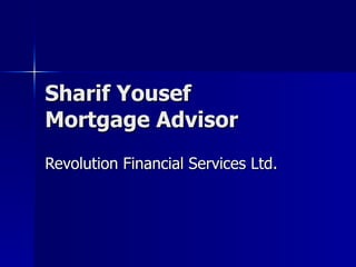 Sharif Yousef  Mortgage Advisor Revolution Financial Services Ltd. 