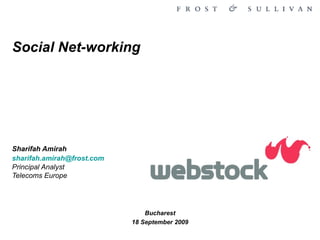 Bucharest 18 September 2009 Social Net-working Sharifah Amirah [email_address]   Principal Analyst Telecoms Europe 