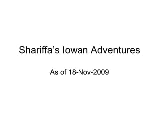 Shariffa’s Iowan Adventures As of 18-Nov-2009 