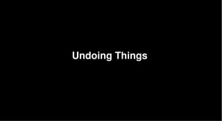 Undoing Things
 