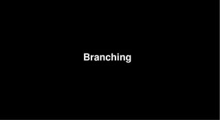 Branching
 