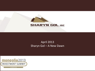April 2013
Sharyn Gol – A New Dawn
 