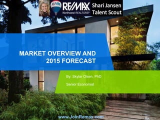 11
MARKET OVERVIEW AND
2015 FORECAST
By: Skylar Olsen, PhD
Senior Economist
www.JoinRemax.com
 