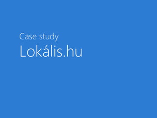 Case study
Lokális.hu
 
