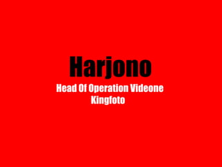 Harjono Head Of Operation Videone    Kingfoto 