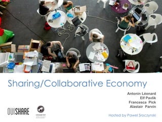 Sharing/Collaborative Economy
Antonin Léonard
Elf Pavlik
Francesca Pick
Alastair Parvin
Hosted by Pawel Sroczynski

 