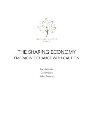 THE SHARING ECONOMY
EMBRACING CHANGE WITH CAUTION
Anna Felländer
Claire Ingram
Robin Teigland
 