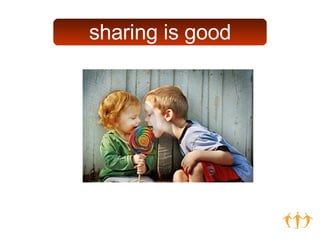 sharing is good 