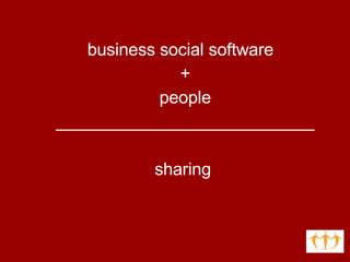 business social software  + people ___________________________ sharing  