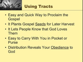 Using Tracts Easy and Quick Way to Proclaim the Gospel It Plants Gospel  Seeds  for Later Harvest It Lets People Know that God Loves Them Easy to Carry With You in Pocket or Purse Distribution Reveals Your  Obedience  to God 