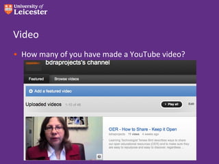 Video
• How many of you have made a YouTube video?
 