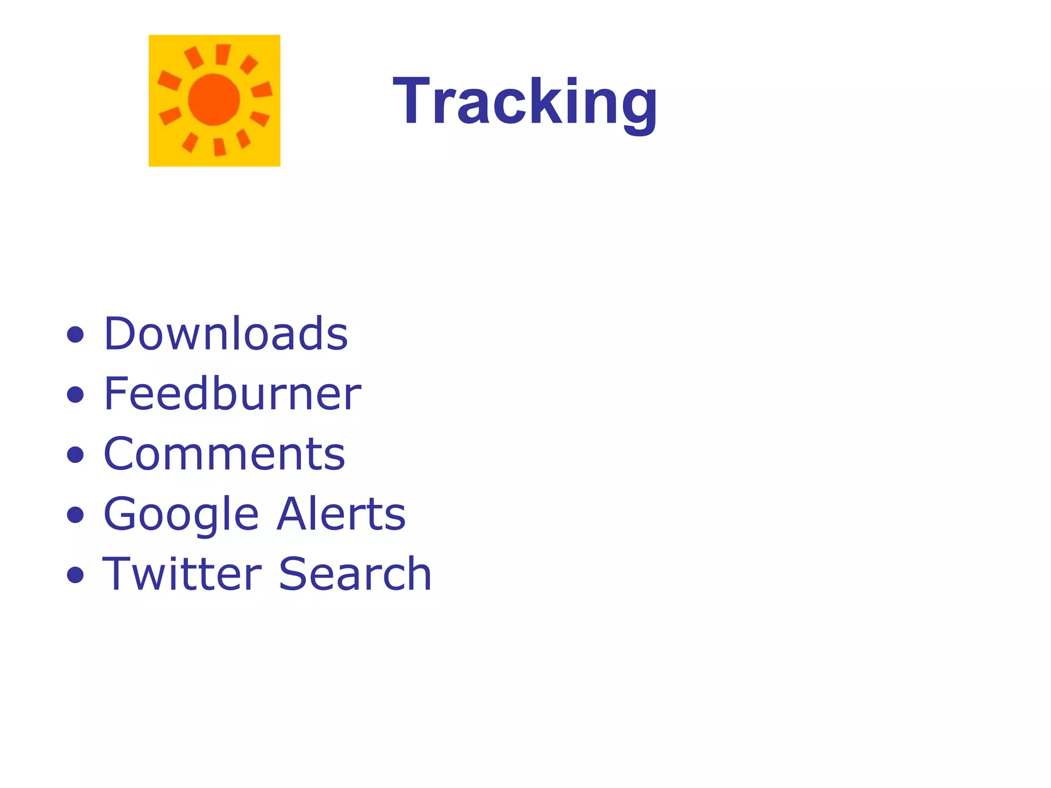 Tracking Downloads Feedburner Comments Google Alerts Twitter Search 