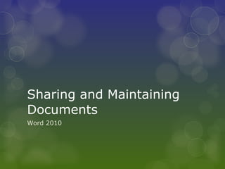 Sharing and Maintaining Documents Word 2010 