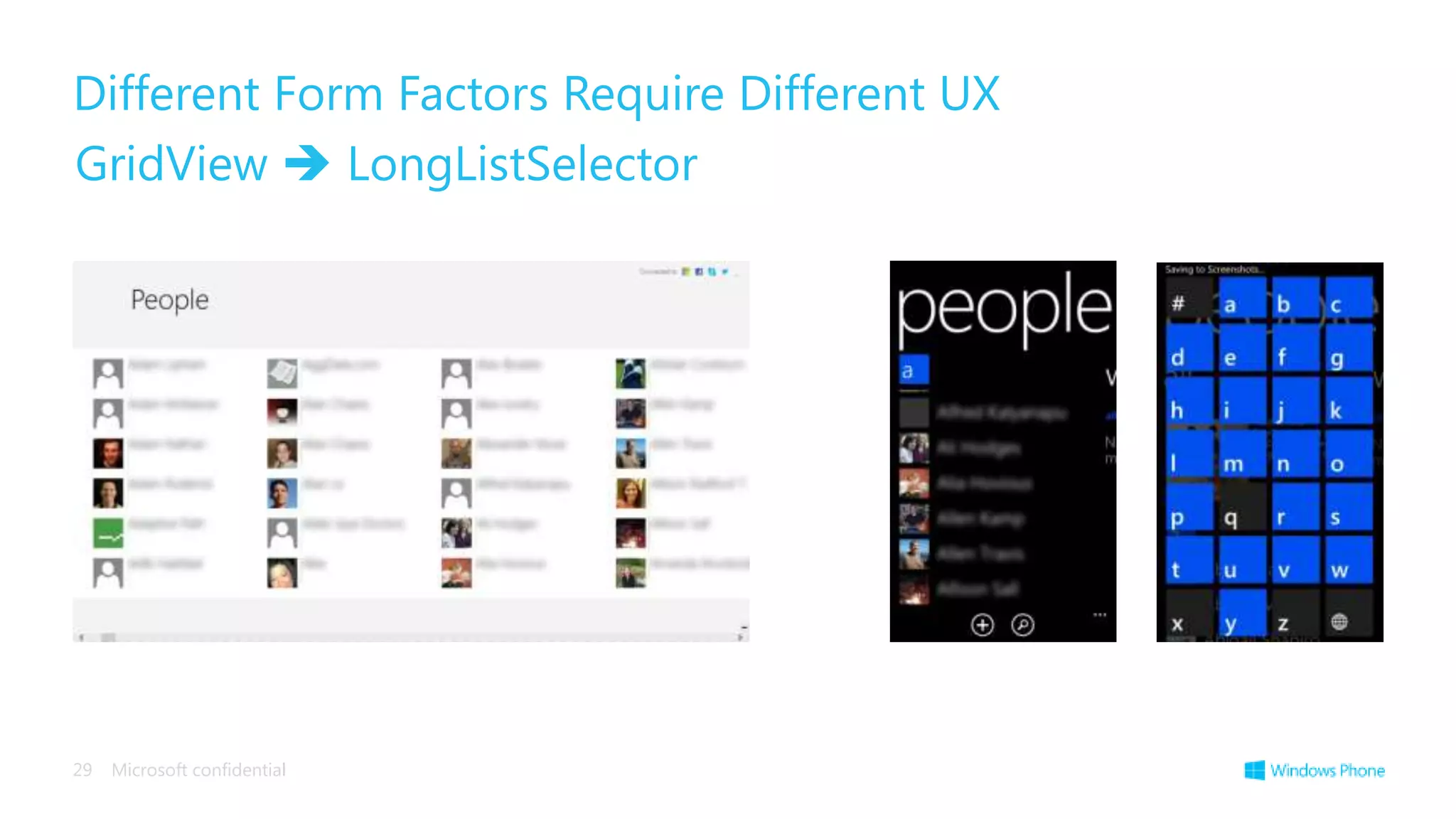 Different Form Factors Require Different UX
GridView  LongListSelector




29   Microsoft confidential
 