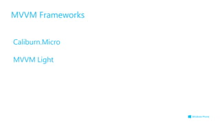 MVVM Frameworks


Caliburn.Micro

MVVM Light
 