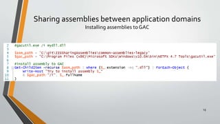 Sharing assemblies between application domains
Installing assemblies to GAC
13
 