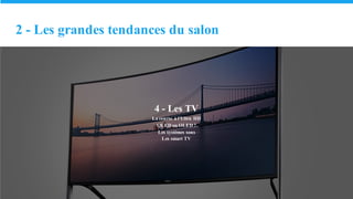 2 - Les grandes tendances du salon
4 - Les TV
La course à l’Ultra HD
QLED ou OLED ?
Les systèmes sons
Les smart TV
 