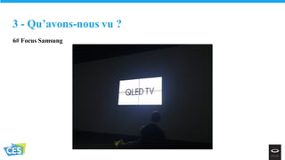 6# Focus Samsung
3 - Qu’avons-nous vu ?
 