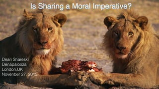 Is Sharing a Moral Imperative?
Dean Shareski
Denapalooza
London,UK
Novenber 27, 2015
 