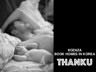 KOZAZA
BOOK HOMES IN KOREA
THANKU
 