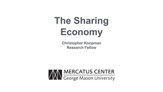 The Sharing
Economy
Christopher Koopman
Research Fellow
 