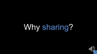 Why sharing?
 