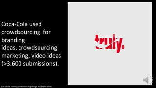 Coca Cola running crowdsourcing design and brand ideas
Coca-Cola used
crowdsourcing for
branding
ideas, crowdsourcing
mark...