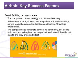 Airbnb: Key Success Factors
Brand Building through content
• The company’s content strategy is a best-in-class story.
• Ai...