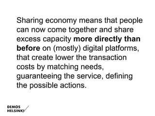 Sharing economy means that people
can now come together and share
excess capacity more directly than
before on (mostly) di...