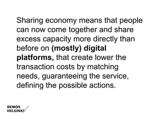 Sharing economy means that people
can now come together and share
excess capacity more directly than
before on (mostly) di...