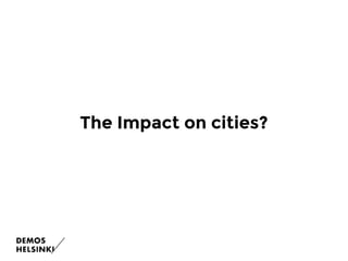 Possibilities for cities Threats for cities
Wider participation through
meaningful activities
New kind of support for
peop...