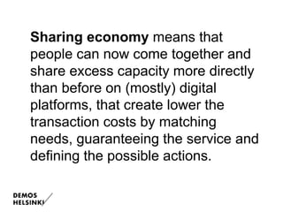 Sharing economy means that
people can now come together and
share excess capacity more directly
than before on (mostly) di...