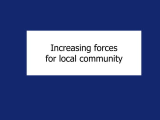 Increasing forces
for local community
 