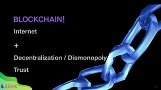 BLOCKCHAIN!
!28
Internet
+
Decentralization / Dismonopoly
Trust
 