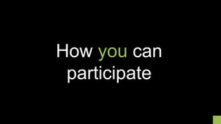 How you can
participate
 