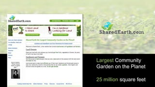Largest Community
Garden on the Planet
25 million square feet
 