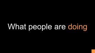 What people are doing
 