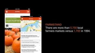 1. Return to local markets: Etsy
FARMSTAND
There are more than 5,750 local
farmers markets versus 1,700 in 1994.
 