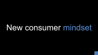 New consumer mindset
 