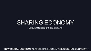 SHARING ECONOMY
WIRAWAN RIZKIKA 1401140469
NEW DIGITAL ECONOMY NEW DIGITAL ECONOMY NEW DIGITAL ECONOMY
 